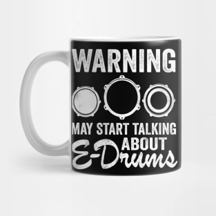 Warning May Talking About E-Drums Electronic Drums Gift Mug